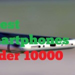 5 Best Smartphones Under 10000, Best Phones to choose