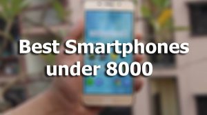 Best Smartphones Under 8000 in India