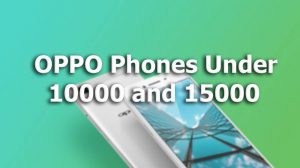 Best OPPO Phones Priced Under Rs. 15,000 and Rs. 10,000 in India