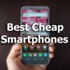 Best Cheap Smartphones in India